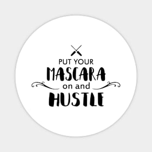 Mascara on and Hustle Magnet